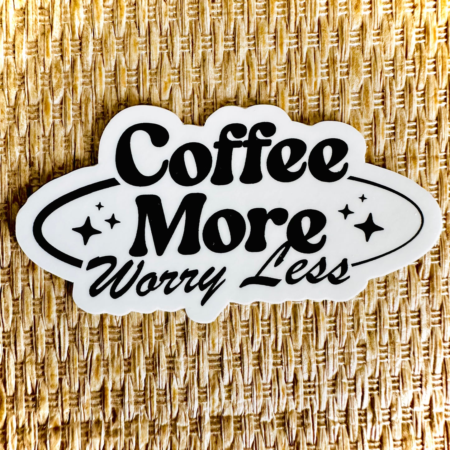 Coffee More Worry Less