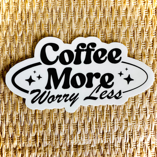 Coffee More Worry Less